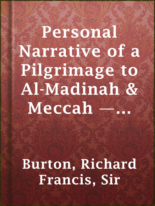 Title details for Personal Narrative of a Pilgrimage to Al-Madinah & Meccah — Volume 1 by Sir Richard Francis Burton - Available